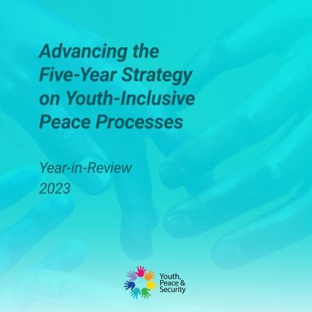 The Year-in-Review: Advancing the Five-Year Strategy on Youth-Inclusive Peace Processes