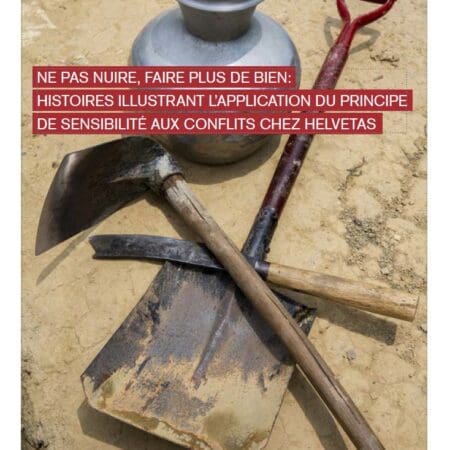 Ne Pas Nuire, Faire Plus de Bien: Histoires Illustrant l’Application du Principe de Sensibilité aux Conflits Chez Helvetas